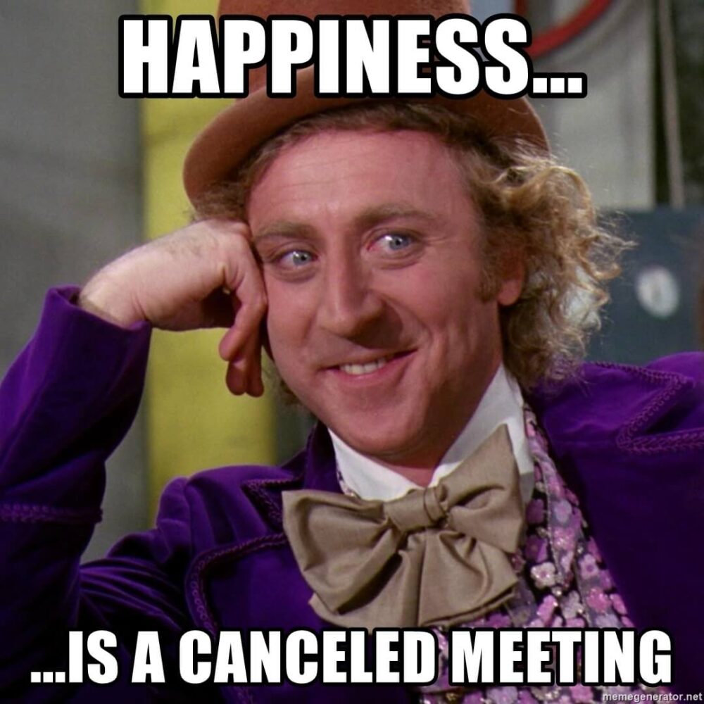 happiness is a canceled meeting